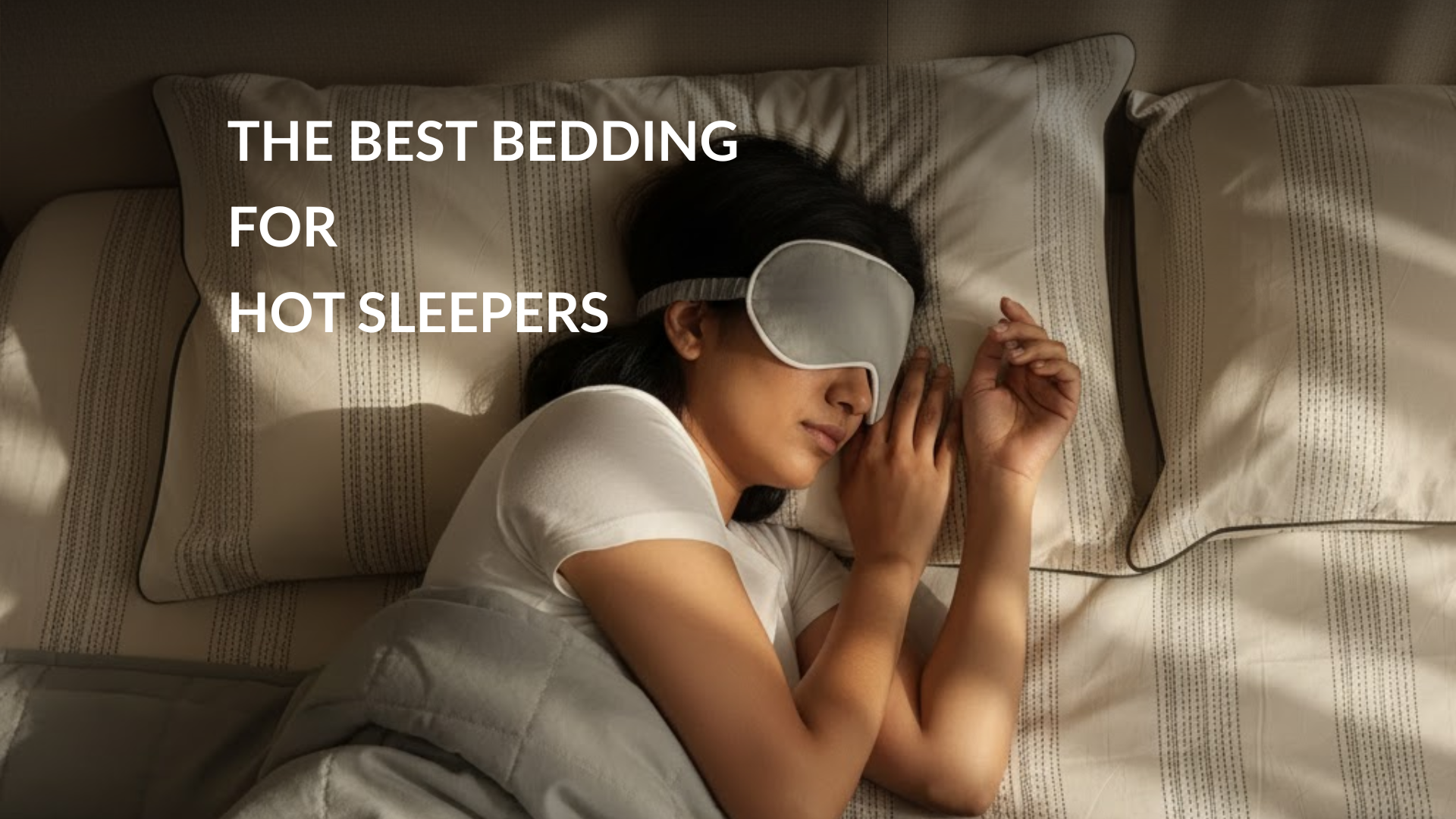 Hot Sleeper? Here’s What to Look for in Your Bedding:  Your Guide to a Cooler Night