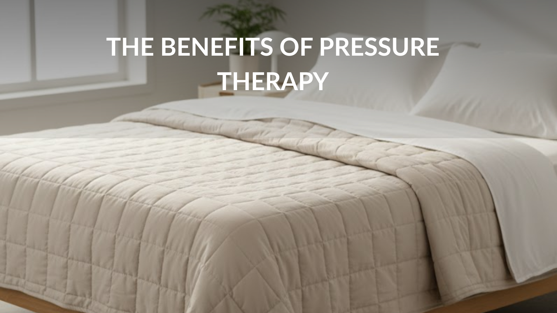 The Science Behind Weighted Blankets: Why They Help You Sleep Better